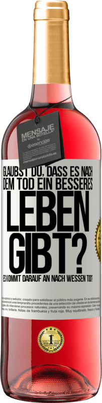 29,95 € Kostenloser Versand | Roséwein ROSÉ Ausgabe Glaubst du, dass es nach dem Tod ein besseres Leben gibt? Es kommt darauf an. Nach wessen Tod? Weißes Etikett. Anpassbares Etikett Junger Wein Ernte 2023 Tempranillo