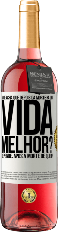 29,95 € Envio grátis | Vinho rosé Edição ROSÉ Você acha que depois da morte há uma vida melhor? Depende, após a morte de quem? Etiqueta Branca. Etiqueta personalizável Vinho jovem Colheita 2023 Tempranillo