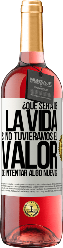 29,95 € Envío gratis | Vino Rosado Edición ROSÉ ¿Qué sería de la vida si no tuviéramos el valor de intentar algo nuevo? Etiqueta Blanca. Etiqueta personalizable Vino joven Cosecha 2023 Tempranillo