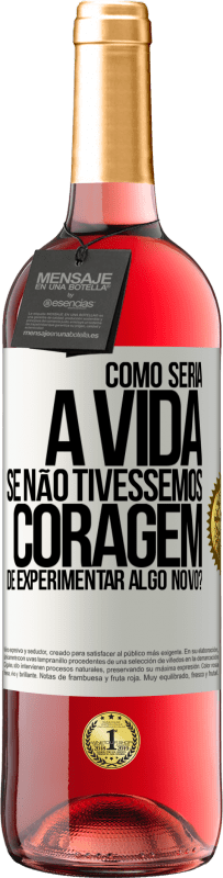 29,95 € Envio grátis | Vinho rosé Edição ROSÉ Como seria a vida se não tivéssemos coragem de experimentar algo novo? Etiqueta Branca. Etiqueta personalizável Vinho jovem Colheita 2023 Tempranillo