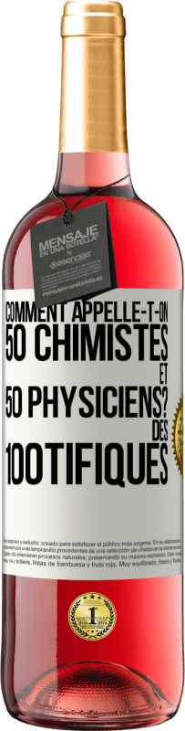 29,95 € Envoi gratuit | Vin rosé Édition ROSÉ Comment appelle-t-on 50 chimistes et 50 physiciens? Des 100tifiques Étiquette Blanche. Étiquette personnalisable Vin jeune Récolte 2024 Tempranillo