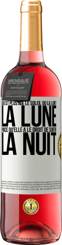 29,95 € Envoi gratuit | Vin rosé Édition ROSÉ Qui est plus agé, le soleil ou la lune? La lune, parce qu'elle a le droit de sortir la nuit Étiquette Blanche. Étiquette personnalisable Vin jeune Récolte 2023 Tempranillo