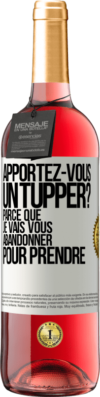 29,95 € Envoi gratuit | Vin rosé Édition ROSÉ Apportez-vous un tupper? Parce que je vais vous abandonner pour prendre Étiquette Blanche. Étiquette personnalisable Vin jeune Récolte 2023 Tempranillo