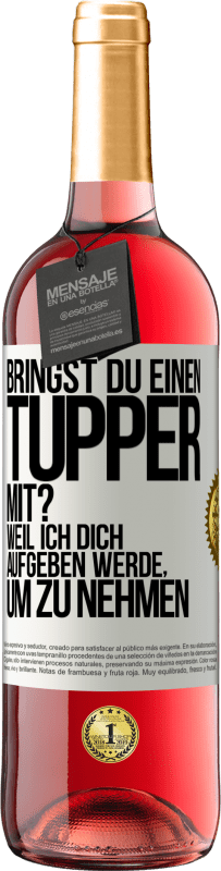 29,95 € Kostenloser Versand | Roséwein ROSÉ Ausgabe Bringst du einen Tupper mit? Weil ich dich aufgeben werde, um zu nehmen Weißes Etikett. Anpassbares Etikett Junger Wein Ernte 2023 Tempranillo