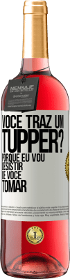 29,95 € Envio grátis | Vinho rosé Edição ROSÉ Você traz um tupper? Porque eu vou desistir de você tomar Etiqueta Branca. Etiqueta personalizável Vinho jovem Colheita 2023 Tempranillo