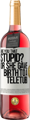 29,95 € Free Shipping | Rosé Wine ROSÉ Edition Are you that stupid? Or she gave birth to a teletubi White Label. Customizable label Young wine Harvest 2024 Tempranillo