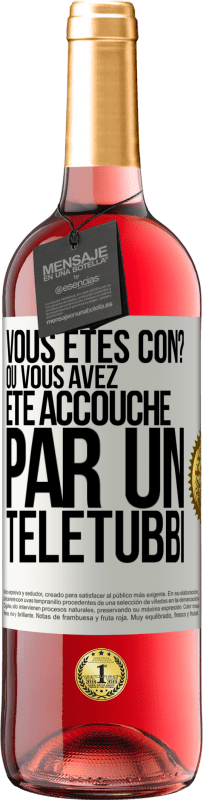 29,95 € Envoi gratuit | Vin rosé Édition ROSÉ Vous êtes con? Ou vous avez été accouché par un Télétubbi Étiquette Blanche. Étiquette personnalisable Vin jeune Récolte 2023 Tempranillo