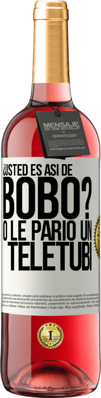 29,95 € Envío gratis | Vino Rosado Edición ROSÉ ¿Usted es así de bobo? O le parió un teletubi Etiqueta Blanca. Etiqueta personalizable Vino joven Cosecha 2023 Tempranillo