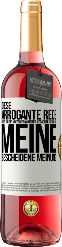 29,95 € Kostenloser Versand | Roséwein ROSÉ Ausgabe Diese arrogante Rede, in der ich die Kriterien anderer verachte, nenne ich: meine bescheidene Meinung Weißes Etikett. Anpassbares Etikett Junger Wein Ernte 2023 Tempranillo