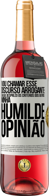 29,95 € Envio grátis | Vinho rosé Edição ROSÉ Vou chamar esse discurso arrogante em que desprezo os critérios dos outros: minha humilde opinião Etiqueta Branca. Etiqueta personalizável Vinho jovem Colheita 2023 Tempranillo