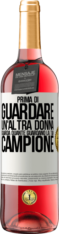 29,95 € Spedizione Gratuita | Vino rosato Edizione ROSÉ Prima di guardare un'altra donna, guarda quante guardano la tua, campione Etichetta Bianca. Etichetta personalizzabile Vino giovane Raccogliere 2024 Tempranillo