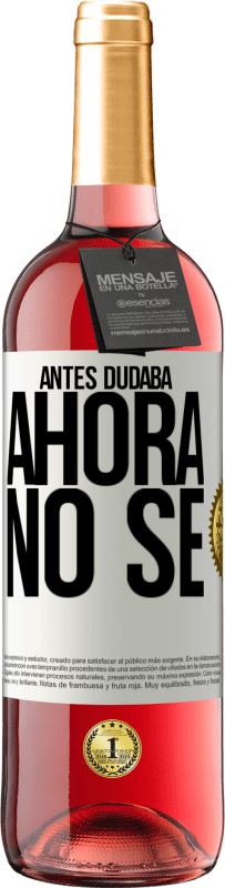 29,95 € Envío gratis | Vino Rosado Edición ROSÉ Antes dudaba, ahora no sé Etiqueta Blanca. Etiqueta personalizable Vino joven Cosecha 2023 Tempranillo