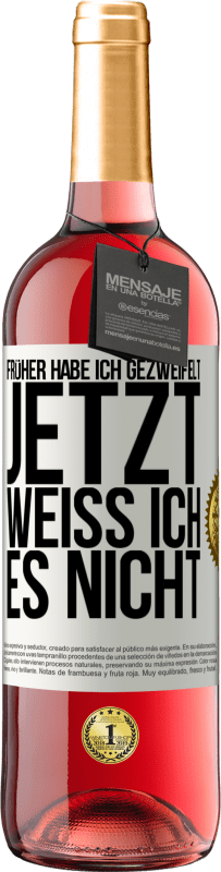 29,95 € Kostenloser Versand | Roséwein ROSÉ Ausgabe Früher habe ich gezweifelt, jetzt weiß ich es nicht Weißes Etikett. Anpassbares Etikett Junger Wein Ernte 2024 Tempranillo