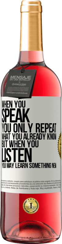 29,95 € Free Shipping | Rosé Wine ROSÉ Edition When you speak, you only repeat what you already know, but when you listen, you may learn something new White Label. Customizable label Young wine Harvest 2024 Tempranillo