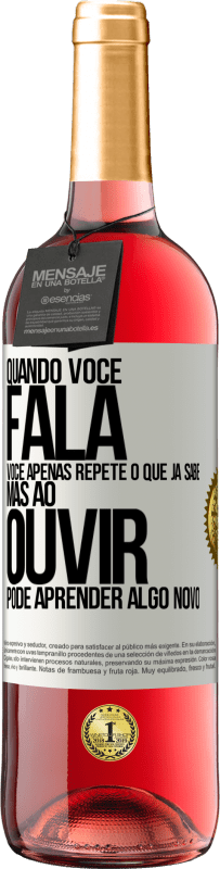 29,95 € Envio grátis | Vinho rosé Edição ROSÉ Quando você fala, você apenas repete o que já sabe, mas ao ouvir, pode aprender algo novo Etiqueta Branca. Etiqueta personalizável Vinho jovem Colheita 2023 Tempranillo