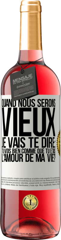 29,95 € Envoi gratuit | Vin rosé Édition ROSÉ Quand nous serons vieux, je vais te dire: tu vois bien comme que tu étais l'amour de ma vie? Étiquette Blanche. Étiquette personnalisable Vin jeune Récolte 2025 Tempranillo