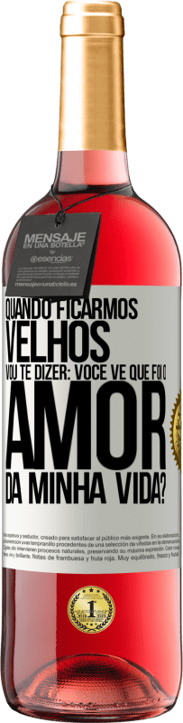 29,95 € Envio grátis | Vinho rosé Edição ROSÉ Quando ficarmos velhos, vou te dizer: você vê que foi o amor da minha vida? Etiqueta Branca. Etiqueta personalizável Vinho jovem Colheita 2023 Tempranillo