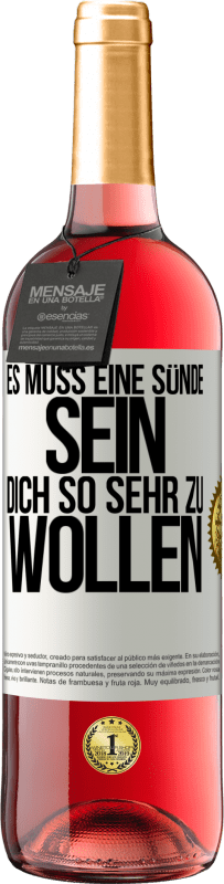 29,95 € Kostenloser Versand | Roséwein ROSÉ Ausgabe Es muss eine Sünde sein, dich so sehr zu wollen Weißes Etikett. Anpassbares Etikett Junger Wein Ernte 2024 Tempranillo