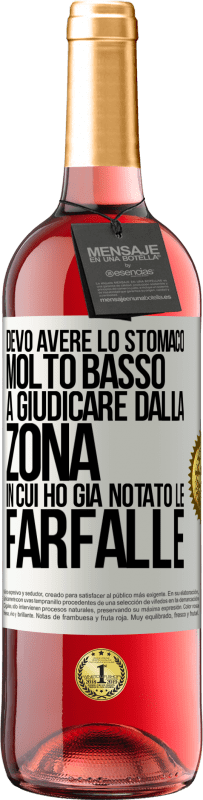 29,95 € Spedizione Gratuita | Vino rosato Edizione ROSÉ Devo avere lo stomaco molto basso a giudicare dalla zona in cui ho già notato le farfalle Etichetta Bianca. Etichetta personalizzabile Vino giovane Raccogliere 2023 Tempranillo