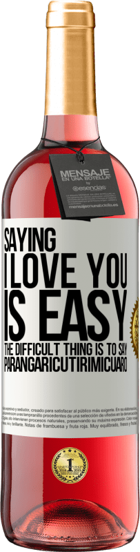 29,95 € Free Shipping | Rosé Wine ROSÉ Edition Saying I love you is easy. The difficult thing is to say Parangaricutirimicuaro White Label. Customizable label Young wine Harvest 2024 Tempranillo