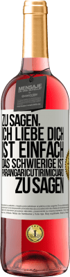 29,95 € Kostenloser Versand | Roséwein ROSÉ Ausgabe Zu sagen, ich liebe dich ist einfach. Das Schwierige ist, Parangaricutirimicuaro zu sagen Weißes Etikett. Anpassbares Etikett Junger Wein Ernte 2025 Tempranillo