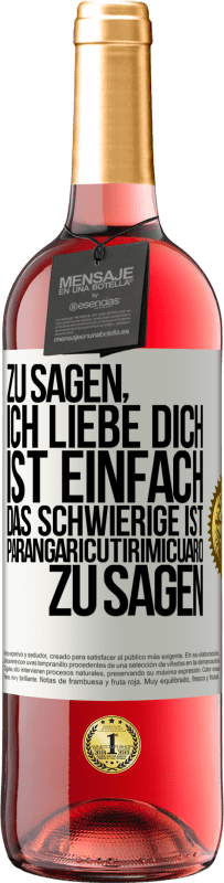 29,95 € Kostenloser Versand | Roséwein ROSÉ Ausgabe Zu sagen, ich liebe dich ist einfach. Das Schwierige ist, Parangaricutirimicuaro zu sagen Weißes Etikett. Anpassbares Etikett Junger Wein Ernte 2023 Tempranillo