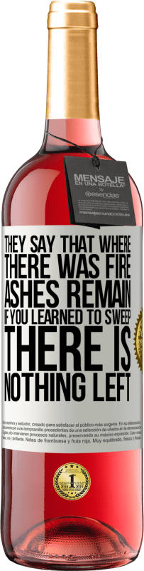 29,95 € Free Shipping | Rosé Wine ROSÉ Edition They say that where there was fire, ashes remain. If you learned to sweep, there is nothing left White Label. Customizable label Young wine Harvest 2024 Tempranillo