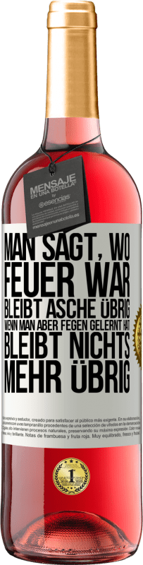 29,95 € Kostenloser Versand | Roséwein ROSÉ Ausgabe Man sagt, wo Feuer war, bleibt Asche übrig. Wenn man aber fegen gelernt hat, bleibt nichts mehr übrig Weißes Etikett. Anpassbares Etikett Junger Wein Ernte 2024 Tempranillo