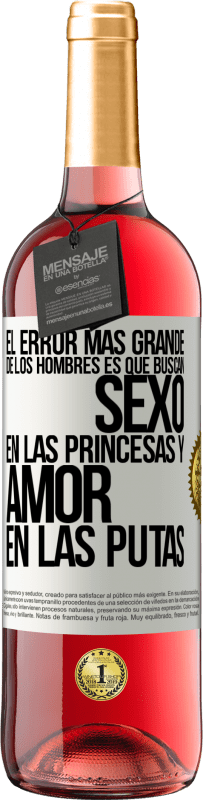 29,95 € Envío gratis | Vino Rosado Edición ROSÉ El error más grande de los hombres es que buscan sexo en las princesas y amor en las putas Etiqueta Blanca. Etiqueta personalizable Vino joven Cosecha 2023 Tempranillo