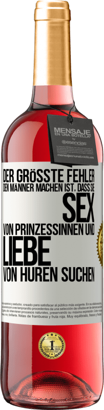 29,95 € Kostenloser Versand | Roséwein ROSÉ Ausgabe Der größte Fehler, den Männer machen, ist, dass sie Sex von Prinzessinnen und Liebe von Huren suchen Weißes Etikett. Anpassbares Etikett Junger Wein Ernte 2023 Tempranillo