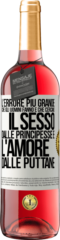 29,95 € Spedizione Gratuita | Vino rosato Edizione ROSÉ L'errore più grande che gli uomini fanno è che cercano il sesso dalle principesse e l'amore dalle puttane Etichetta Bianca. Etichetta personalizzabile Vino giovane Raccogliere 2023 Tempranillo