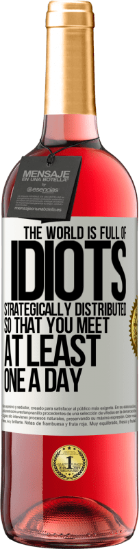29,95 € 送料無料 | ロゼワイン ROSÉエディション 世界は戦略的に分散された馬鹿でいっぱいなので、少なくとも1日に1回は会うことができます ホワイトラベル. カスタマイズ可能なラベル 若いワイン 収穫 2025 Tempranillo