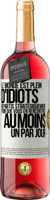 29,95 € Envoi gratuit | Vin rosé Édition ROSÉ Le monde est plein d'idiots répartis stratégiquement pour que vous en rencontriez au moins un par jour Étiquette Blanche. Étiquette personnalisable Vin jeune Récolte 2025 Tempranillo