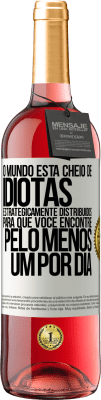 29,95 € Envio grátis | Vinho rosé Edição ROSÉ O mundo está cheio de idiotas estrategicamente distribuídos para que você encontre pelo menos um por dia Etiqueta Branca. Etiqueta personalizável Vinho jovem Colheita 2024 Tempranillo