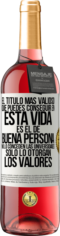 29,95 € Envío gratis | Vino Rosado Edición ROSÉ El título más valioso que puedes conseguir en esta vida es el de buena persona, no lo conceden las universidades, solo lo Etiqueta Blanca. Etiqueta personalizable Vino joven Cosecha 2023 Tempranillo