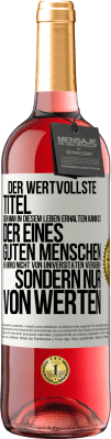 29,95 € Kostenloser Versand | Roséwein ROSÉ Ausgabe Der wertvollste Titel, den man in diesem Leben erhalten kann, ist der eines guten Menschen. Er wird nicht von Universitäten verg Weißes Etikett. Anpassbares Etikett Junger Wein Ernte 2025 Tempranillo
