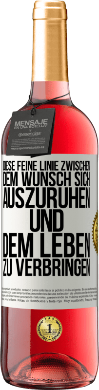 29,95 € Kostenloser Versand | Roséwein ROSÉ Ausgabe Diese feine Linie zwischen dem Wunsch, sich auszuruhen und dem Leben zu verbringen Weißes Etikett. Anpassbares Etikett Junger Wein Ernte 2023 Tempranillo