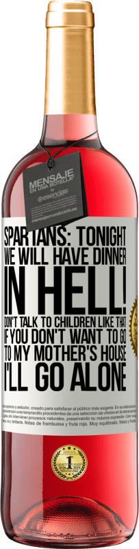 29,95 € Free Shipping | Rosé Wine ROSÉ Edition Spartans: tonight we will have dinner in hell! Don't talk to children like that. If you don't want to go to my mother's White Label. Customizable label Young wine Harvest 2023 Tempranillo