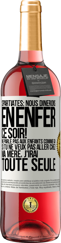 29,95 € Envoi gratuit | Vin rosé Édition ROSÉ Spartiates: nous dînerons en enfer ce soir! Ne parle pas aux enfants comme ça. Si tu ne veux pas aller chez ma mère, j'irai tout Étiquette Blanche. Étiquette personnalisable Vin jeune Récolte 2025 Tempranillo