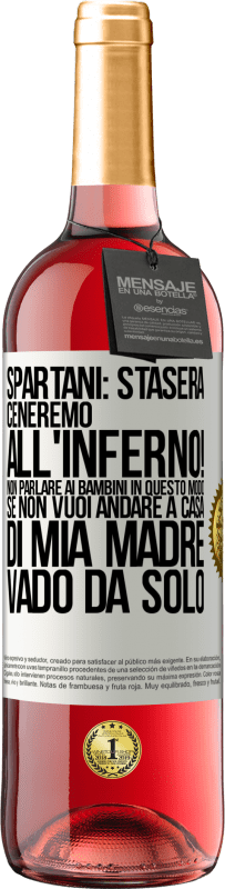 29,95 € Spedizione Gratuita | Vino rosato Edizione ROSÉ Spartani: stasera ceneremo all'inferno! Non parlare ai bambini in questo modo. Se non vuoi andare a casa di mia madre, vado Etichetta Bianca. Etichetta personalizzabile Vino giovane Raccogliere 2023 Tempranillo