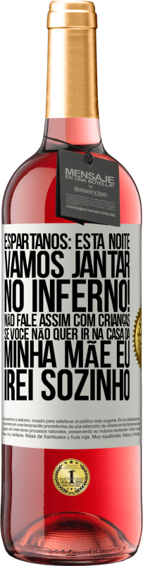 29,95 € Envio grátis | Vinho rosé Edição ROSÉ Espartanos: esta noite vamos jantar no inferno! Não fale assim com crianças. Se você não quer ir na casa da minha mãe eu Etiqueta Branca. Etiqueta personalizável Vinho jovem Colheita 2023 Tempranillo