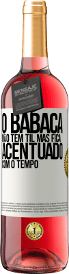29,95 € Envio grátis | Vinho rosé Edição ROSÉ O babaca não tem til, mas fica acentuado com o tempo Etiqueta Branca. Etiqueta personalizável Vinho jovem Colheita 2025 Tempranillo