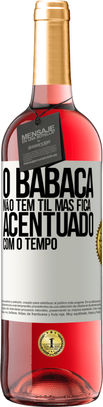 29,95 € Envio grátis | Vinho rosé Edição ROSÉ O babaca não tem til, mas fica acentuado com o tempo Etiqueta Branca. Etiqueta personalizável Vinho jovem Colheita 2025 Tempranillo
