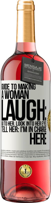 29,95 € Free Shipping | Rosé Wine ROSÉ Edition Guide to making a woman laugh: Go to her. Look into her eyes. Tell him: I'm in charge here White Label. Customizable label Young wine Harvest 2024 Tempranillo