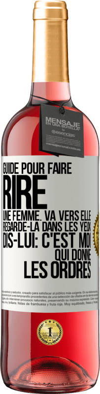 29,95 € Envoi gratuit | Vin rosé Édition ROSÉ Guide pour faire rire une femme: va vers elle. Regarde-la dans les yeux. Dis-lui: c'est moi qui donne les ordres Étiquette Blanche. Étiquette personnalisable Vin jeune Récolte 2024 Tempranillo