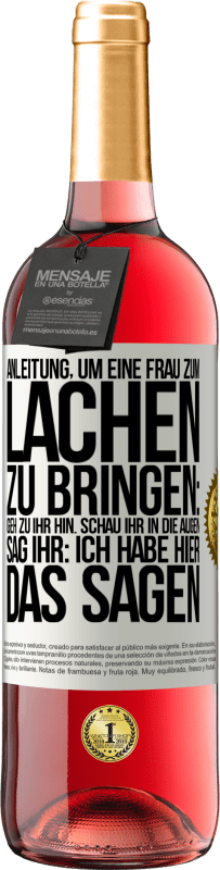 29,95 € Kostenloser Versand | Roséwein ROSÉ Ausgabe Anleitung, um eine Frau zum Lachen zu bringen: Geh zu ihr hin. Schau ihr in die Augen. Sag ihr: Ich habe hier das Sagen Weißes Etikett. Anpassbares Etikett Junger Wein Ernte 2023 Tempranillo