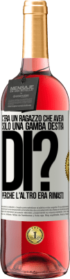 29,95 € Spedizione Gratuita | Vino rosato Edizione ROSÉ C'era un ragazzo che aveva solo una gamba destra. Di? Perché l'altro era rimasto Etichetta Bianca. Etichetta personalizzabile Vino giovane Raccogliere 2023 Tempranillo