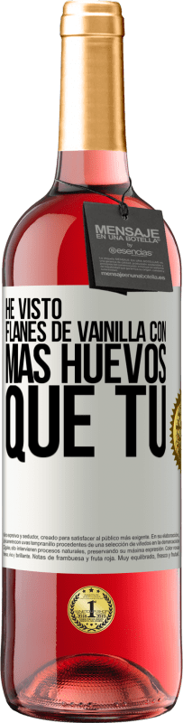 29,95 € Envío gratis | Vino Rosado Edición ROSÉ He visto flanes de vainilla con más huevos que tú Etiqueta Blanca. Etiqueta personalizable Vino joven Cosecha 2023 Tempranillo