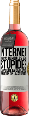 29,95 € Envoi gratuit | Vin rosé Édition ROSÉ Internet n'a pas rendu les gens stupides, il a facilité la divulgation publique de la stupidité Étiquette Blanche. Étiquette personnalisable Vin jeune Récolte 2023 Tempranillo