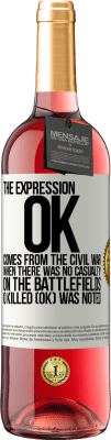 29,95 € Free Shipping | Rosé Wine ROSÉ Edition The expression OK comes from the Civil War, when there was no casualty on the battlefields, 0 Killed (OK) was noted White Label. Customizable label Young wine Harvest 2023 Tempranillo